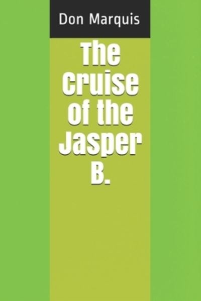 Cover for Don Marquis · The Cruise of the Jasper B. (Paperback Book) (2021)