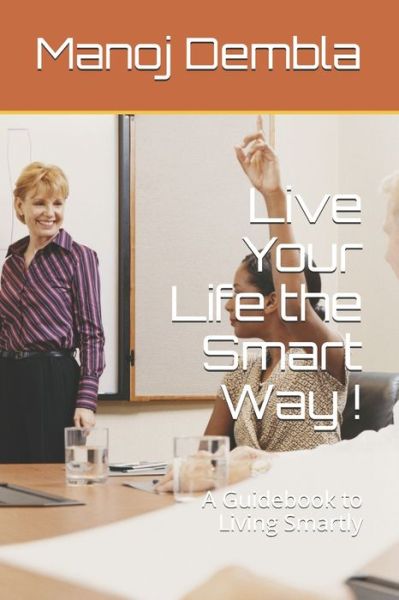 Cover for Manoj Dembla · Live Your Life the Smart Way ! (Paperback Book) (2021)