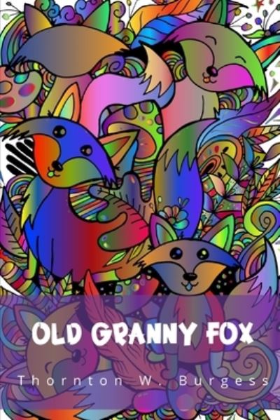 Old Granny Fox - Thornton W Burgess - Książki - Independently Published - 9798742085942 - 21 kwietnia 2021