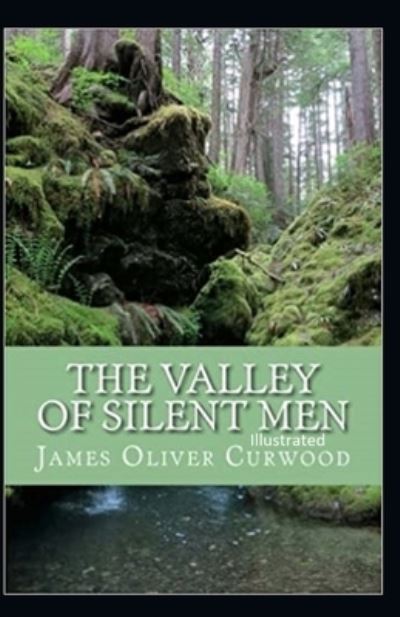 The Valley of Silent Men Illustrated - James Oliver Curwood - Livres - Independently Published - 9798743471942 - 24 avril 2021