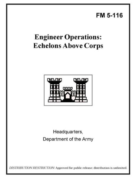 FM 5-116 Engineer Operations: Echelons Above Corps - U S Army - Bøger - Independently Published - 9798743893942 - 25. april 2021