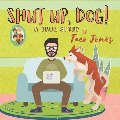 Cover for Taco Jones · Shut Up, Dog!: A True Story (Paperback Book) (2021)