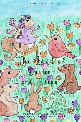 Cover for Loni Hoots · The Land of Daisies and Tulips: Little Bird Series Book 5 (Paperback Book) (2021)