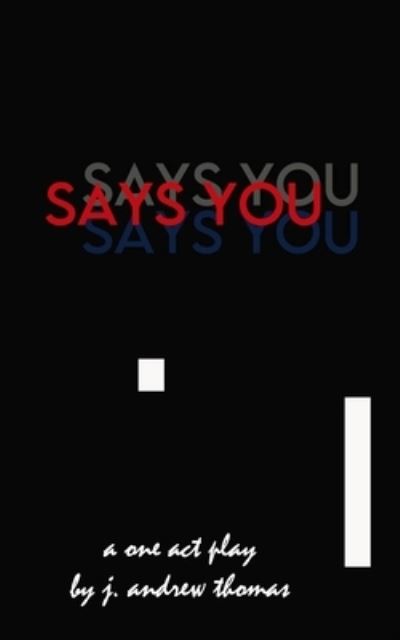 Cover for J Andrew Thomas · Says You (Paperback Book) (2021)