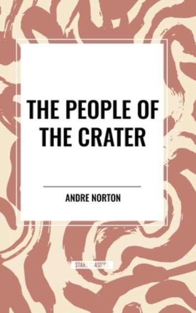 The People of the Crater - Andre Norton - Books - Start Classics - 9798880918942 - May 22, 2024