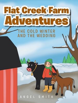 Cover for Angel Smith · Flat Creek Farm Adventures: The Cold Winter and the Wedding (Hardcover Book) (2022)