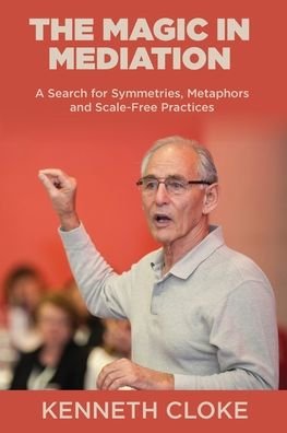 Cover for Kenneth Cloke · The Magic in Mediation: A Search for Symmetries, Metaphors and Scale-Free Practices (Pocketbok) (2023)