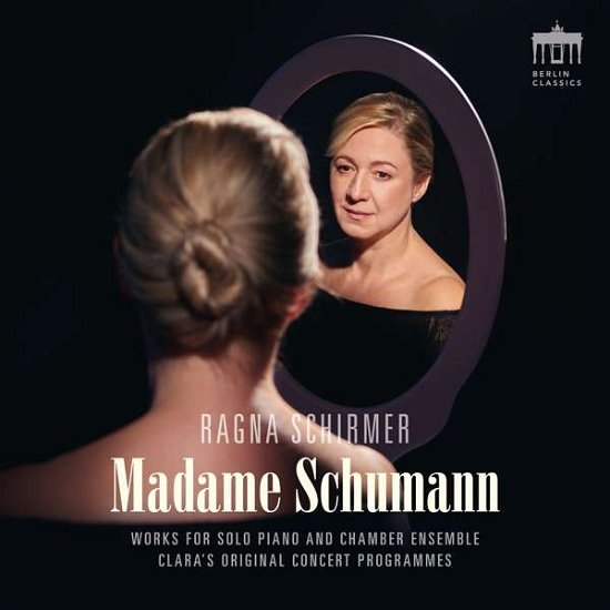 Madame Schumann - Ragna Schirmer - Musiikki - BERLIN CLASSICS - 0885470011943 - torstai 4. huhtikuuta 2019