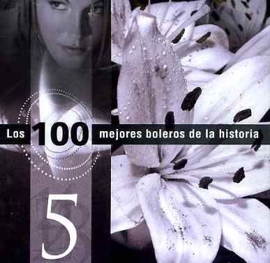 Vol. 5-los 100 Mejores Boleros De La Historia - Los 100 Mejores Boleros De La Historia - Musiikki - MBB - 7798082988943 - tiistai 19. huhtikuuta 2005