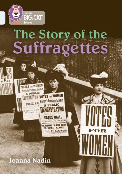 The Story of the Suffragettes: Band 17/Diamond - Collins Big Cat - Joanna Nadin - Bøger - HarperCollins Publishers - 9780008208943 - 22. september 2017