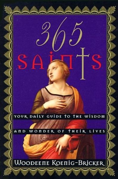 Cover for Woodeene Koenig-Bricker · 365 Saints: Your Daily Guide to the Wisdom and Wonder of Their Lives (Paperback Book) [1st edition] (1995)