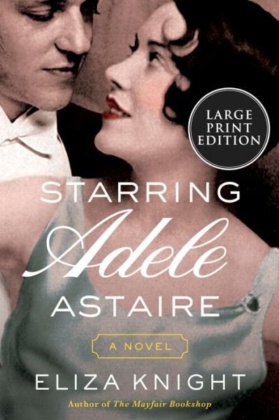 Cover for Eliza Knight · Starring Adele Astaire: A Novel (Paperback Book) (2023)
