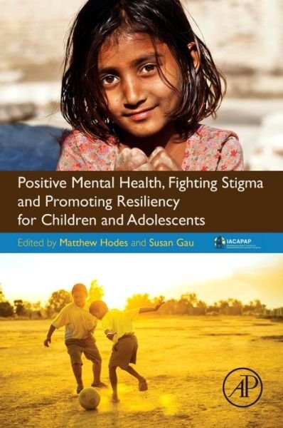 Cover for Hodes, Matthew (Senior Lecturer in Child and Adolescent Psychiatry, Centre for Mental Health, Hammersmith Hospital Campus, Imperial College London, UK) · Positive Mental Health, Fighting Stigma and Promoting Resiliency for Children and Adolescents (Taschenbuch) (2016)