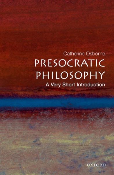 Presocratic Philosophy: A Very Short Introduction - Very Short Introductions - Osborne, Catherine (, Lecturer in philosophy at the University of East Anglia) - Kirjat - Oxford University Press - 9780192840943 - torstai 22. huhtikuuta 2004