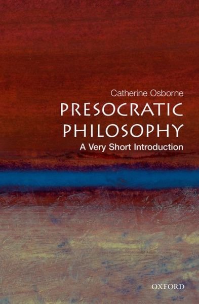 Cover for Osborne, Catherine (, Lecturer in philosophy at the University of East Anglia) · Presocratic Philosophy: A Very Short Introduction - Very Short Introductions (Taschenbuch) (2004)