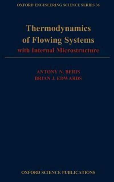 Cover for Beris, Antony N. (Associate Professor, Department of Chemical Engineering, Associate Professor, Department of Chemical Engineering, University of Illinois at Urbana-Champaign) · Thermodynamics of Flowing Systems: with Internal Microstructure - Oxford Engineering Science Series (Hardcover bog) (1994)