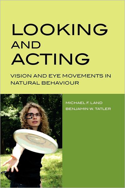 Cover for Land, Michael (School of Life Sciences, University of Sussex, Brighton, UK) · Looking and Acting: Vision and eye movements in natural behaviour (Paperback Book) (2009)