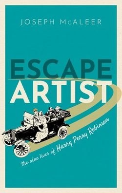 Cover for McAleer, Joseph (Independent Historian) · Escape Artist: The Nine Lives of Harry Perry Robinson (Gebundenes Buch) (2020)