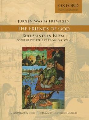 Cover for Jurgen Wasim Frembgen · The Friends of God-Sufi Saints in Islam: Popular Poster Art from Pakistan (Paperback Book) (2012)