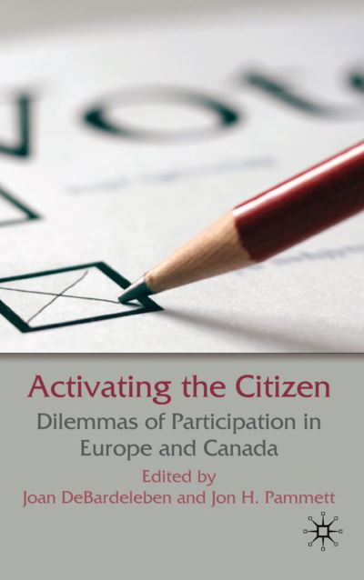 Activating the Citizen: Dilemmas of Participation in Europe and Canada - Joan Debardeleben - Books - Palgrave Macmillan - 9780230575943 - August 12, 2009