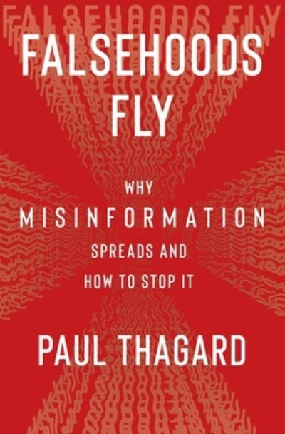 Falsehoods Fly: Why Misinformation Spreads and How to Stop It - Paul Thagard - Books - Columbia University Press - 9780231213943 - February 20, 2024
