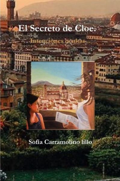 Cover for Sofia Carramolino Lillo · El Secreto de Cloe. Intenciones ocultas... (Paperback Book) (2017)