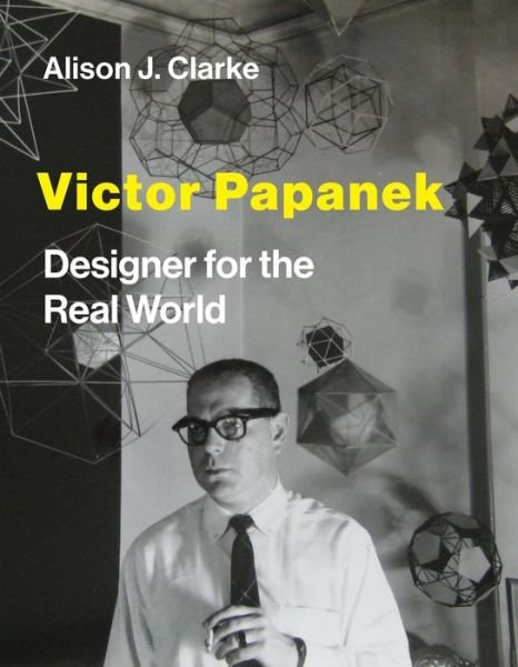 Alison J. Clarke · Victor Papanek: Designer for the Real World (Hardcover Book) (2021)