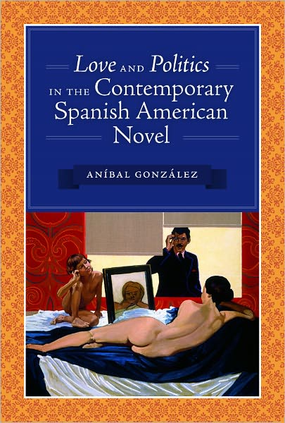 Cover for Anibal Gonzalez · Love and Politics in the Contemporary Spanish American Novel (Paperback Book) (2010)