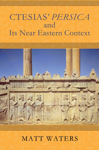 Ctesias' Persica and Its Near Eastern Context - Wisconsin Studies in Classics - Matt Waters - Bücher - University of Wisconsin Press - 9780299310943 - 30. Januar 2020