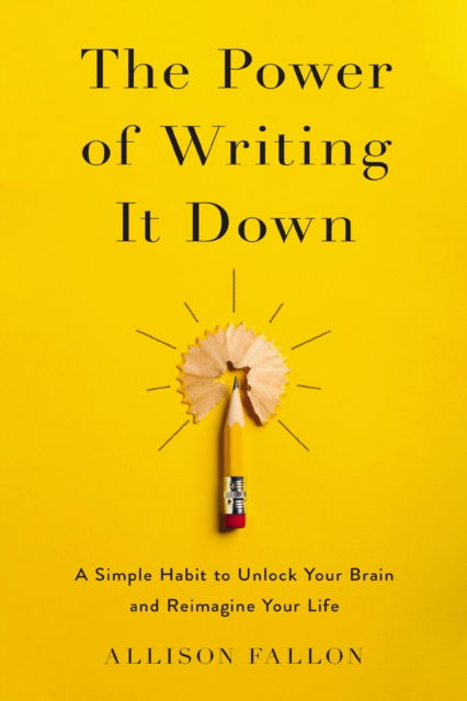 Cover for Allison Fallon · The Power of Writing It Down: A Simple Habit to Unlock Your Brain and Reimagine Your Life (Paperback Book) (2025)