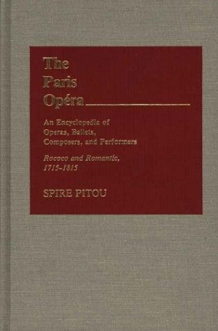 Cover for Spire Pitou · The Paris Opera: An Encyclopedia of Operas, Ballets, Composers, and Performers: Rococo and Romantic, 1715-1815 (Hardcover Book) (1985)