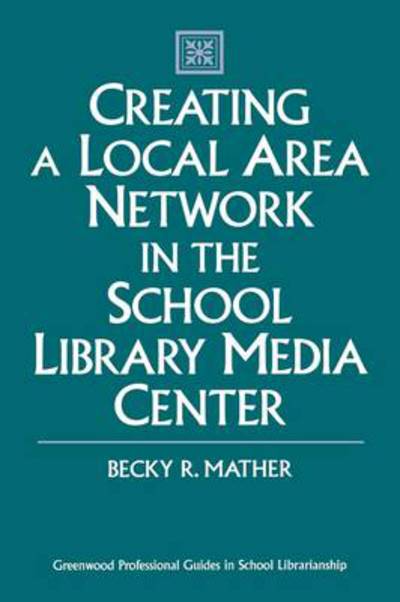 Cover for Becky Mather · Creating a Local Area Network in the School Library Media Center (Innbunden bok) (1997)
