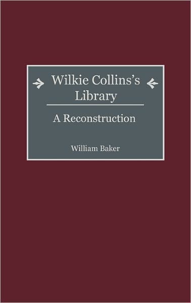 Cover for Baker, William (Northern Illinois University, DeKalb, USA) · Wilkie Collins's Library: A Reconstruction - Bibliographies and Indexes in World Literature (Hardcover Book) [Annotated edition] (2002)