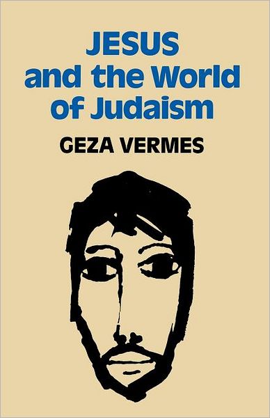 Jesus and the World of Judaism - Geza Vermes - Books - SCM Press - 9780334020943 - May 14, 2012