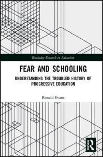 Cover for Ronald W. Evans · Fear and Schooling: Understanding the Troubled History of Progressive Education - Routledge Research in Education (Hardcover bog) (2019)