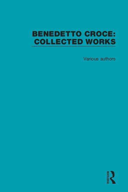 Cover for Various Authors · Benedetto Croce: Collected Works - Collected Works (Book) (2019)