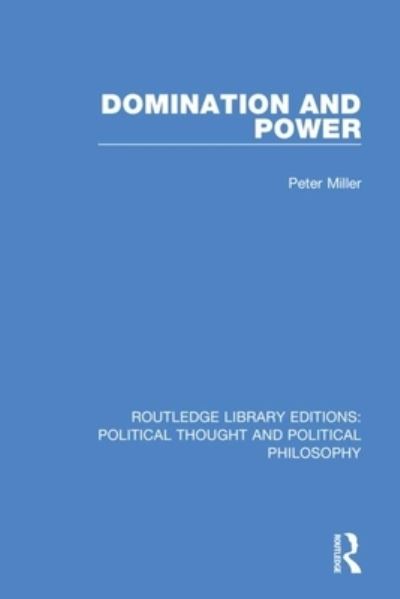 Cover for Peter Miller · Domination and Power - Routledge Library Editions: Political Thought and Political Philosophy (Paperback Book) (2021)