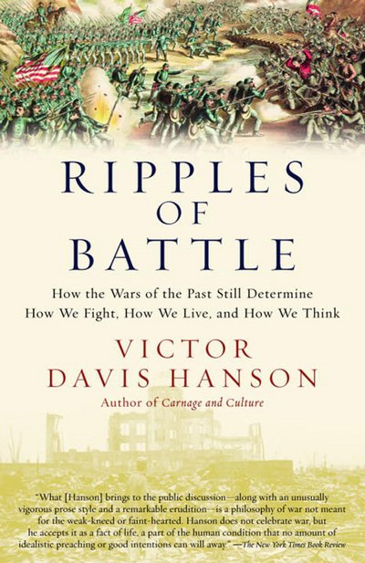 Victor Davis Hanson · Ripples of Battle: How Wars of the Past Still Determine How We Fight, How We Live, and How We Think (Paperback Book) (2004)
