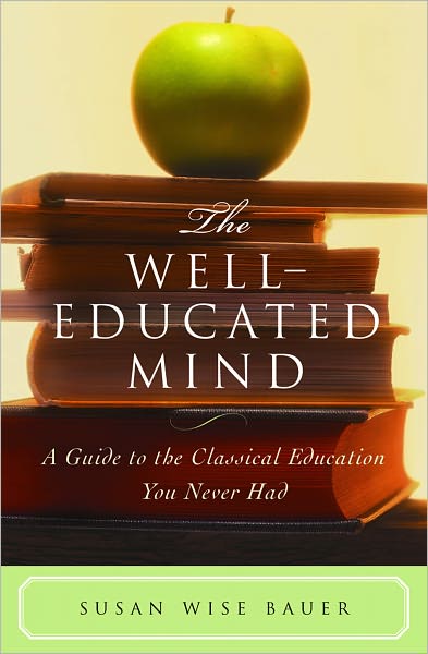 Cover for Susan Wise Bauer · The Well-Educated Mind: A Guide to the Classical Education You Never Had (Innbunden bok) [Annotated edition] (2004)