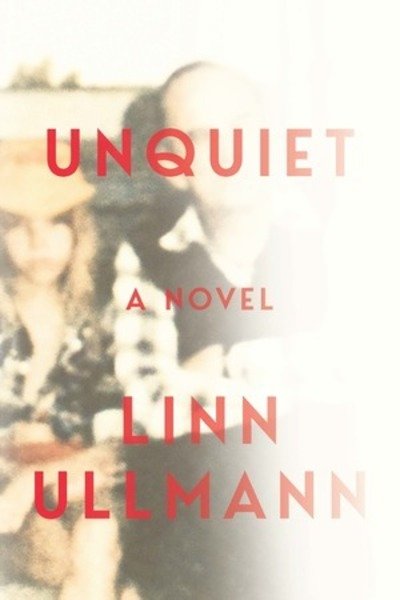 Cover for Linn Ullmann · Unquiet: A Novel (Hardcover Book) (2019)