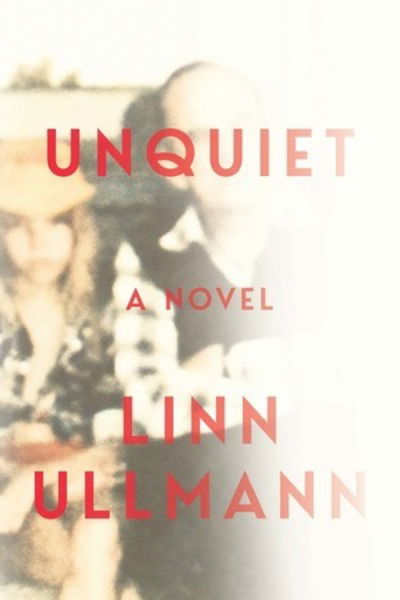 Unquiet: A Novel - Linn Ullmann - Livres - WW Norton & Co - 9780393609943 - 19 février 2019