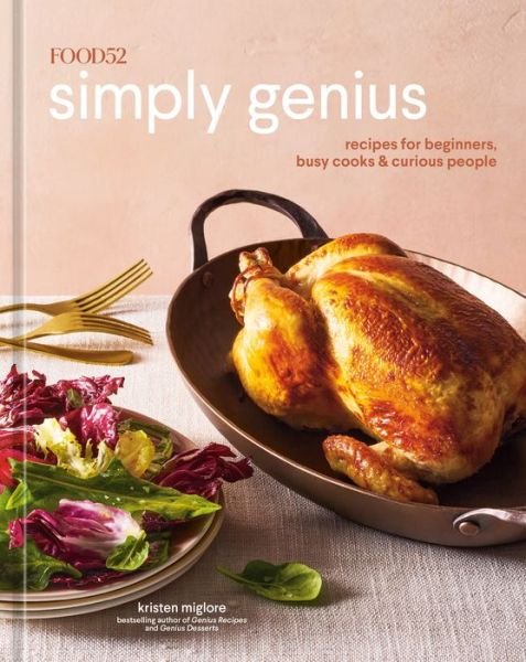 Cover for Kristen Miglore · Food52 Simply Genius: Recipes for Beginners, Busy Cooks &amp; Curious People - Food52 Works (Gebundenes Buch) (2022)