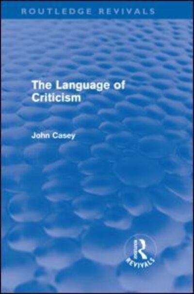 Cover for John Casey · The Language of Criticism (Routledge Revivals) - Routledge Revivals (Gebundenes Buch) (2011)