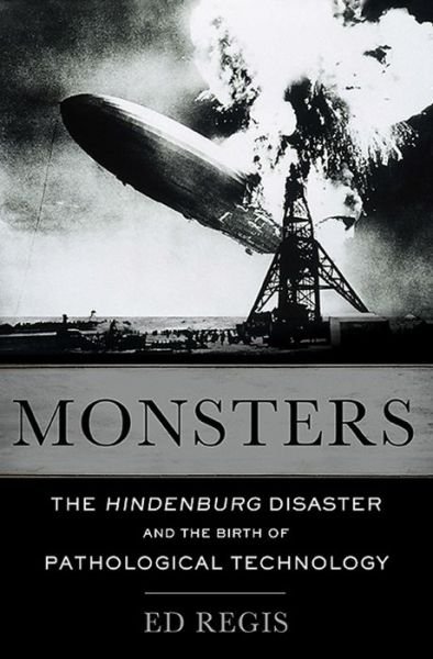 Cover for Ed Regis · Monsters: The Hindenburg Disaster and the Birth of Pathological Technology (Gebundenes Buch) (2015)