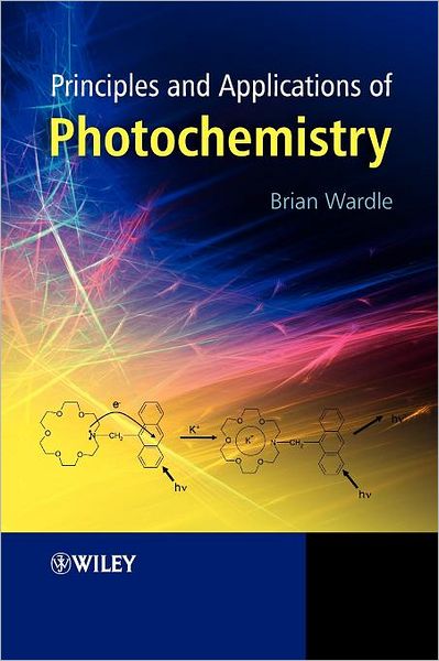 Principles and Applications of Photochemistry - Wardle, Brian (Manchester Metropolitan University, UK) - Książki - John Wiley & Sons Inc - 9780470014943 - 11 grudnia 2009