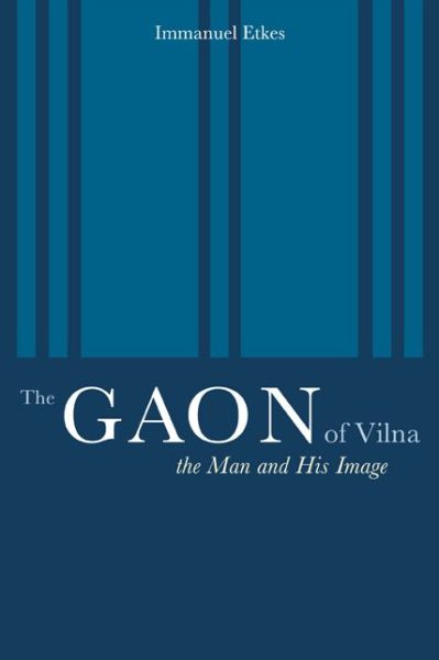 Cover for Immanuel Etkes · The Gaon of Vilna: The Man and His Image (Inbunden Bok) (2002)