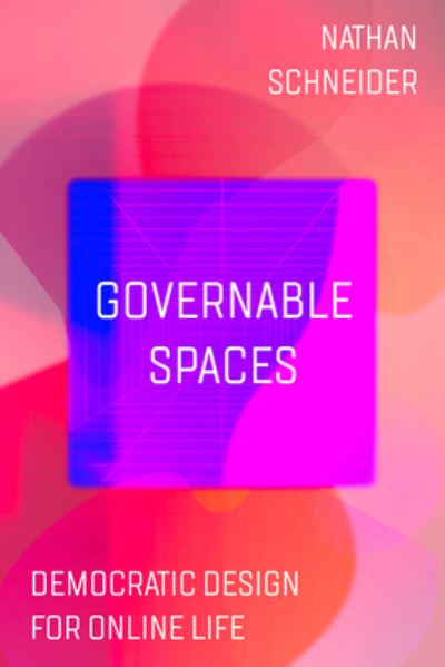 Cover for Nathan Schneider · Governable Spaces: Democratic Design for Online Life (Taschenbuch) (2024)