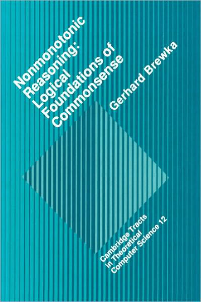 Cover for Gerhard Brewka · Nonmonotonic Reasoning: Logical Foundations of Commonsense - Cambridge Tracts in Theoretical Computer Science (Innbunden bok) (1991)