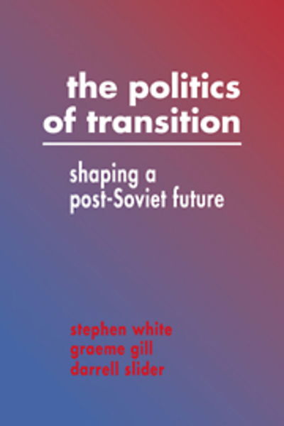 Cover for White, Stephen (University of Glasgow) · The Politics of Transition: Shaping a Post-Soviet Future (Hardcover Book) (1993)