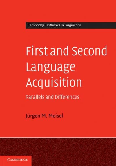 Cover for Meisel, Jurgen M. (Universitat Hamburg) · First and Second Language Acquisition: Parallels and Differences - Cambridge Textbooks in Linguistics (Hardcover Book) (2011)